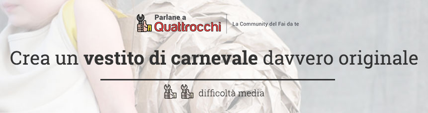 Crea un vestito di carnevale davvero originale