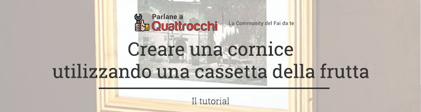 Creare una cornice utilizzando una cassetta della frutta