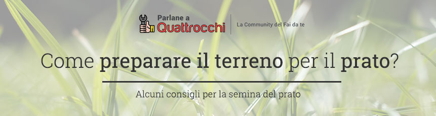 Come preparare il terreno per la semina del prato?