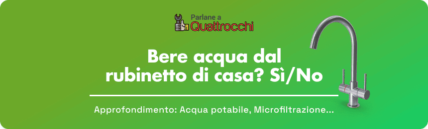 Bere acqua dal rubinetto fa male o bene? Microfiltrazione, acqua potabile